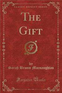 The Gift (Classic Reprint)