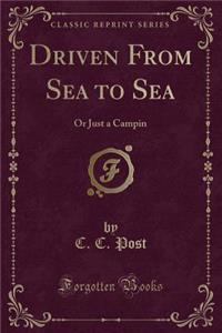 Driven from Sea to Sea: Or Just a Campin (Classic Reprint)