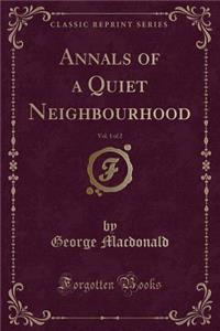 Annals of a Quiet Neighbourhood, Vol. 1 of 3 (Classic Reprint)