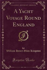 A Yacht Voyage Round England (Classic Reprint)