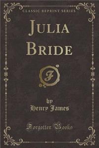 Julia Bride (Classic Reprint)