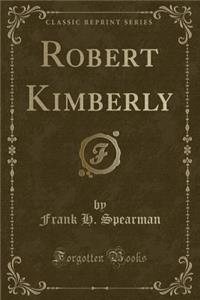 Robert Kimberly (Classic Reprint)