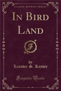 In Bird Land (Classic Reprint)