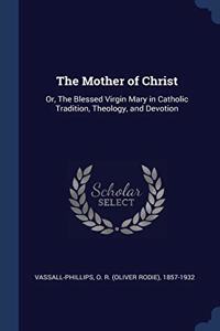 THE MOTHER OF CHRIST: OR, THE BLESSED VI