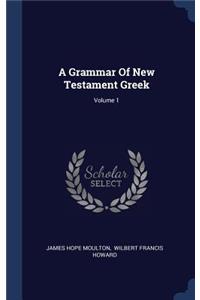 A Grammar Of New Testament Greek; Volume 1