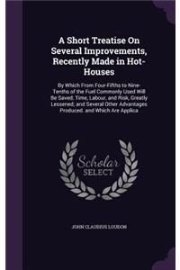 Short Treatise On Several Improvements, Recently Made in Hot-Houses