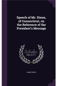 Speech of Mr. Dixon, of Connecticut, on the Reference of the President's Message