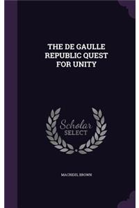 The de Gaulle Republic Quest for Unity