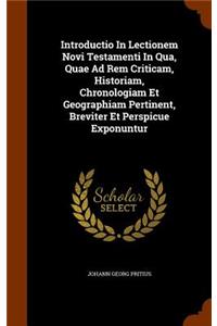 Introductio In Lectionem Novi Testamenti In Qua, Quae Ad Rem Criticam, Historiam, Chronologiam Et Geographiam Pertinent, Breviter Et Perspicue Exponuntur