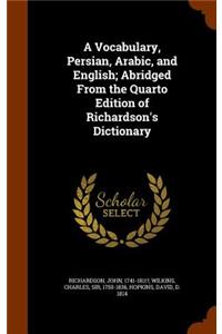 A Vocabulary, Persian, Arabic, and English; Abridged From the Quarto Edition of Richardson's Dictionary