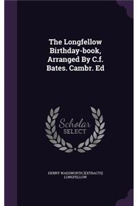 The Longfellow Birthday-book, Arranged By C.f. Bates. Cambr. Ed