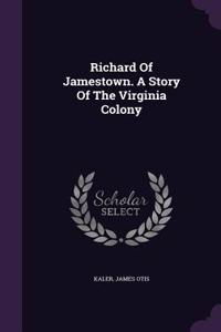 Richard Of Jamestown. A Story Of The Virginia Colony