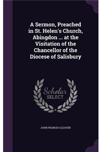 A Sermon, Preached in St. Helen's Church, Abingdon ... at the Visitation of the Chancellor of the Diocese of Salisbury