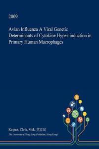 Avian Influenza a Viral Genetic Determinants of Cytokine Hyper-Induction in Primary Human Macrophages