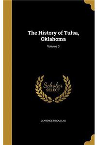 THE HISTORY OF TULSA, OKLAHOMA; VOLUME 3