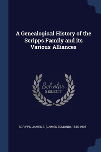 A Genealogical History of the Scripps Family and its Various Alliances