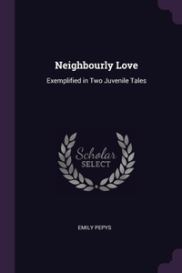 Neighbourly Love: Exemplified in Two Juvenile Tales