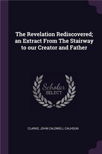 Revelation Rediscovered; an Extract From The Stairway to our Creator and Father
