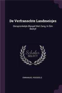 De Verfranschte Landmeisjes: Oorspronkelyk Blyspel Met Zang, In Één Bedryf