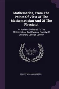 Mathematics, From The Points Of View Of The Mathematician And Of The Physicist