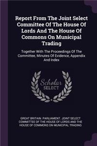 Report from the Joint Select Committee of the House of Lords and the House of Commons on Municipal Trading