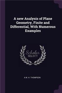 A new Analysis of Plane Geometry, Finite and Differential, With Numerous Examples
