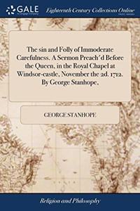 THE SIN AND FOLLY OF IMMODERATE CAREFULN