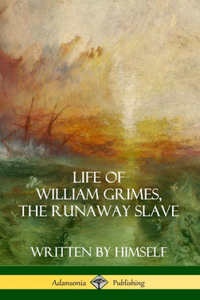 Life of William Grimes, the Runaway Slave