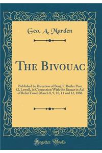 The Bivouac: Published by Direction of Benj, F. Butler Post 42, Lowell, in Connection with the Bazaar in Aid of Relief Fund, March 8, 9, 10, 11 and 12, 1886 (Classic Reprint)