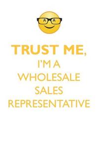 TRUST ME, I'M A WHOLESALE SALES REPRESENTATIVE AFFIRMATIONS WORKBOOK Positive Affirmations Workbook. Includes