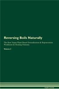 Reversing Boils Naturally the Raw Vegan Plant-Based Detoxification & Regeneration Workbook for Healing Patients. Volume 2