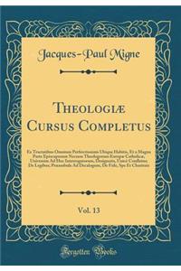 Theologiæ Cursus Completus, Vol. 13