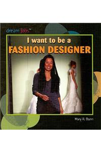 I Want to Be a Fashion Designer