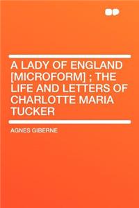 A Lady of England [Microform]; The Life and Letters of Charlotte Maria Tucker