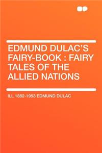 Edmund Dulac's Fairy-Book: Fairy Tales of the Allied Nations