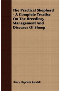 The Practical Shepherd - A Complete Treatise On The Breeding, Management And Diseases Of Sheep