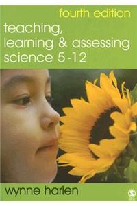 Teaching, Learning and Assessing Science 5 - 12