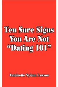 Ten Sure Signs You Are Not Dating 101