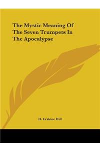 The Mystic Meaning Of The Seven Trumpets In The Apocalypse