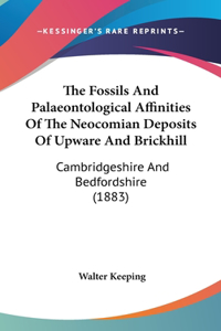 The Fossils and Palaeontological Affinities of the Neocomian Deposits of Upware and Brickhill