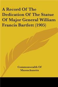 Record Of The Dedication Of The Statue Of Major General William Francis Bartlett (1905)