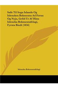 Safn Til Sogu Islands Og Islenzkra Bokmenta Ad Fornu Og Nyju, Gefid Ut Af Hinu Islenzka Bokmentafelagi, Fyrsta Bindi (1856)