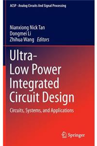 Ultra-Low Power Integrated Circuit Design