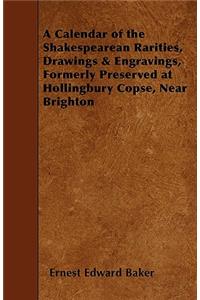 A Calendar of the Shakespearean Rarities, Drawings & Engravings, Formerly Preserved at Hollingbury Copse, Near Brighton