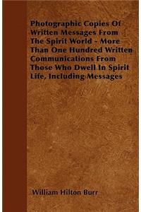Photographic Copies Of Written Messages From The Spirit World - More Than One Hundred Written Communications From Those Who Dwell In Spirit Life, Including Messages