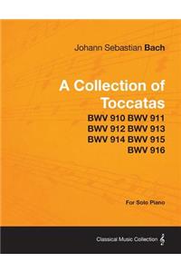 Collection of Toccatas - For Solo Piano - BWV 910 BWV 911 BWV 912 BWV 913 BWV 914 BWV 915 BWV 916