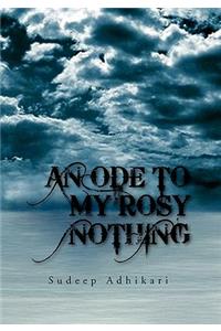 An Ode to My Rosy Nothing