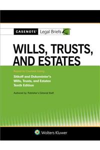 Casenote Legal Briefs for Wills, Trusts, and Estates Keyed to Sitkoff and Dukeminier