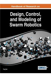 Handbook of Research on Design, Control, and Modeling of Swarm Robotics