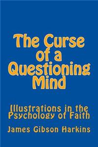 The Curse of a Questioning Mind: Illustrations in the Psychology of Faith